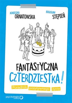 Fantastyczna czterdziestka! Poradnik pozytywnego życia - ebook - Agnieszka Ornatowska, Stępień Bogusław