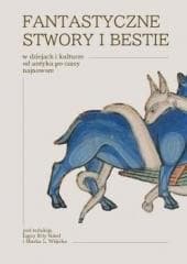 Fantastyczne stwory i bestie w dziejach... - red. Jagna Rita Sobel