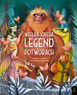 Fantastyczne Stworzenia Wielka księga legend o potworach - Tea Orsi