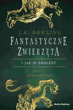 Fantastyczne zwierzęta i jak je znaleźć - J.K. Rowling