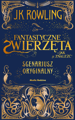 Fantastyczne zwierzęta i jak je znaleźć. Scenariusz oryginalny. Harry Potter - J.K. Rowling