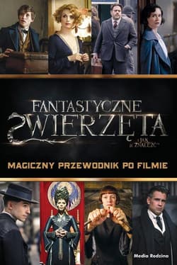 Fantastyczne zwierzęta Magiczny przewodnik po filmie - Michael Kogge
