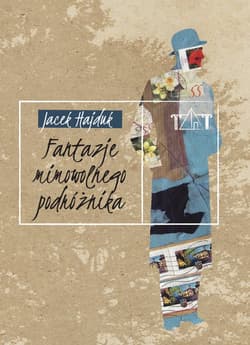 Fantazje mimowolnego podróżnika - Jacek Hajduk