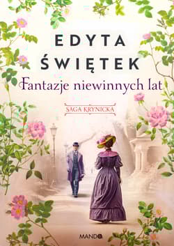Fantazje niewinnych lat Saga krynicka, część II - Edyta Świętek