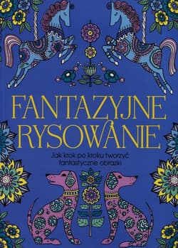 Fantazyjne rysowanie Jak krok po kroku tworzyć fantazyjne obrazki