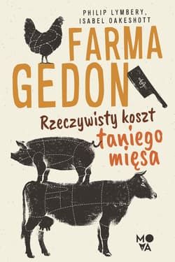 Farmagedon Rzeczywisty koszt taniego mięsa - Oakeshott Isabell