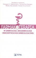 Farmakoterapia w ginekologii, uroginekologii.. - Praca zbiorowa