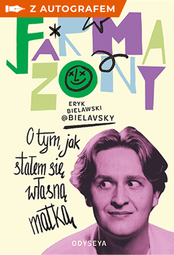 Farmazony. O tym, jak stałem się własną matką - książka z autografem - Eryk Bielawski