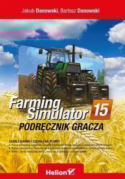 Farming Simulator Podręcznik gracza - Danowski Jakub, Bartosz Danowski