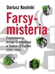 Farsy-misteria Przedstawienia Jerzego Grotowskiego - Dariusz  Kosiński