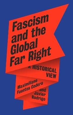 Fascism and the Global Far Right. A Historical View - Maximiliano Fuentes Codera