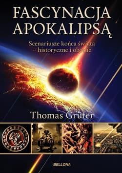 Fascynacja Apokalipsą. Scenariusze końca świata - historyczne i obecne - Thomas Gruter