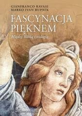 Fascynacja pięknem. Między Biblią a teologią - Gianfranco Ravasi, Rupnik Marko Ivan