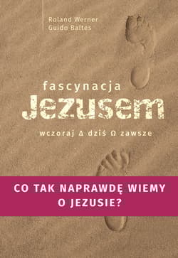 Fascynacje Jezusem Wczoraj dziś zawsze - Werner Roland, Baltes Guido