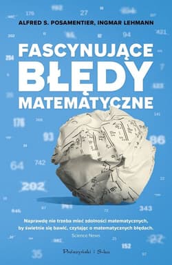 Fascynujące błędy matematyczne - Ingmar Lehmann, Alfred S. Posamentier