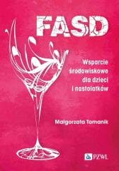 FASD. Wsparcie środowiskowe dla dzieci i nastolatk - Tomanik Małgorzata