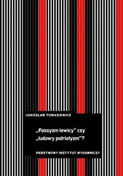 „Faszyzm lewicy” czy „ludowy patriotyzm”? Tendencje antyliberalne i nacjonalistyczne w polskiej lewicowej myśli politycznej lat 30 - Jarosław Tomasiewicz