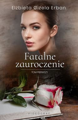 Fatalne zauroczenie Tom 1 - Erban Elżbieta Gizela
