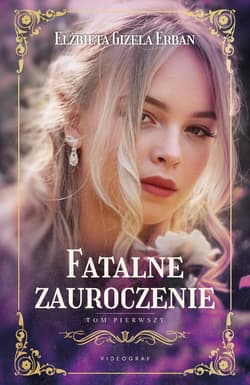 Fatalne zauroczenie Tom 1 - Erban Elżbieta Gizela