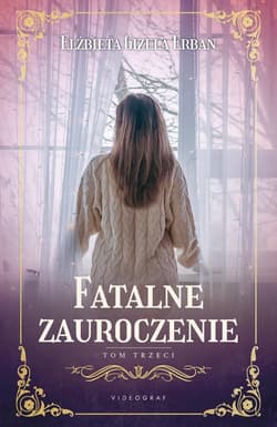 Fatalne zauroczenie Tom 3 - Erban Elżbieta Gizela
