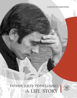 Father Jerzy Popiełuszko A Life Story - Jakub Gołębiewski