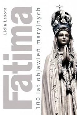 Fatima. 100 lat objawień maryjnych - Lasota Lidia