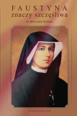 Faustyna znaczy szczęśliwa - Mieczysław Maliński