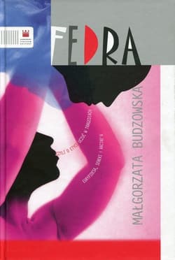 Fedra czyli o etyce uczuć w tragediach Eurypidesa, Seneki i Racine'a - Budzowska Małgorzata