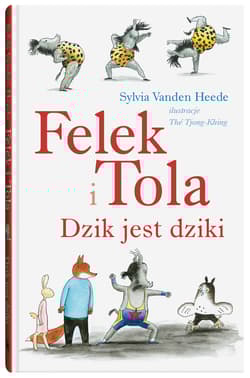 Felek i Tola Dzik jest dziki - Sylvia Vanden Heede