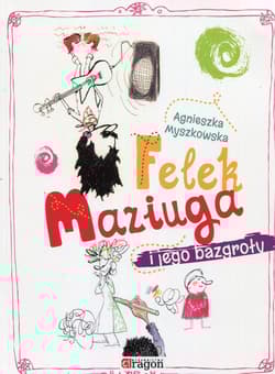 Felek Maziuga i jego bazgroły - Agnieszka Myszkowska