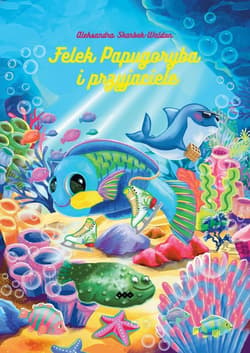 Felek Papugoryba i przyjaciele - Aleksandra Skarbek-Waldon