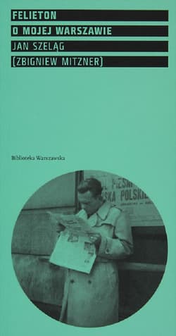 Felieton o mojej Warszawie - Jan Szeląg