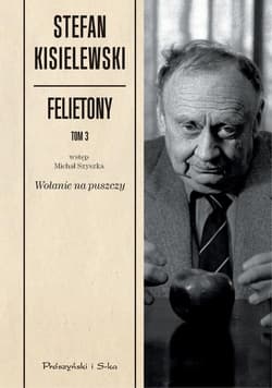 Felietony. Tom 3. Wołanie na puszczy - Stefan Kisielewski