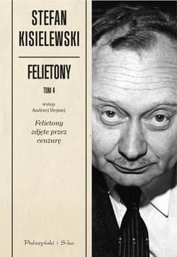Felietony. Tom 4. Felietony zdjęte przez cenzurę - Stefan Kisielewski