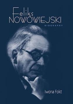Feliks Nowowiejski Biography - Iwona Fokt