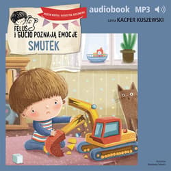 Feluś i Gucio poznają emocje. Smutek - audiobook - Marcin Mortka, Katarzyna Kozłowska
