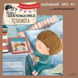 Feluś i Gucio poznają emocje. Tęsknota - audiobook - Marcin Mortka, Katarzyna Kozłowska