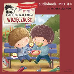 Feluś i Gucio poznają emocje. Wdzięczność - audiobook - Marcin Mortka, Katarzyna Kozłowska