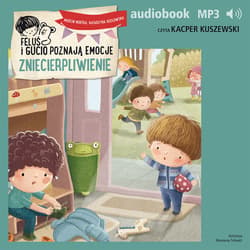 Feluś i Gucio poznają emocje. Zniecierpliwienie - audiobook - Marcin Mortka, Katarzyna Kozłowska