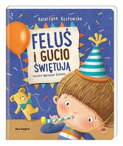 Feluś i Gucio świętują - Katarzyna Kozłowska