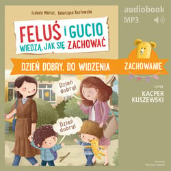 Feluś i Gucio wiedzą, jak się zachować. Dzień dobry, do widzenia - audiobook - Mikrut Izabela, Katarzyna Kozłowska