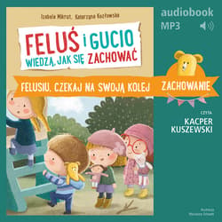 Feluś i Gucio wiedzą, jak się zachować. Felusiu, czekaj na swoją kolej - audiobook - Mikrut Izabela, Katarzyna Kozłowska