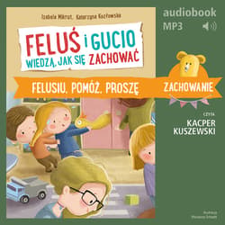 Feluś i Gucio wiedzą, jak się zachować. Felusiu, pomóż, proszę - audiobook - Mikrut Izabela, Katarzyna Kozłowska