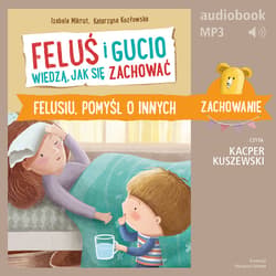 Feluś i Gucio wiedzą, jak się zachować. Felusiu, pomyśl o innych - audiobook - Mikrut Izabela, Katarzyna Kozłowska
