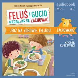 Feluś i Gucio wiedzą, jak się zachować. Jedz na zdrowie, Felusiu - audiobook - Mikrut Izabela, Katarzyna Kozłowska