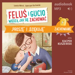 Feluś i Gucio wiedzą, jak się zachować. "Proszę" i "dziękuję" - audiobook - Mikrut Izabela, Katarzyna Kozłowska