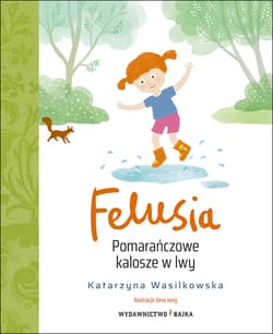 Felusia. Pomarańczowe kalosze w lwy - Katarzyna Wasilkowska