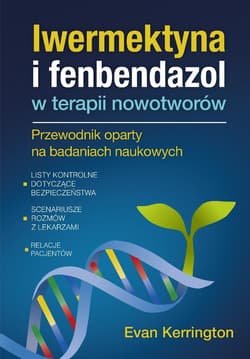 Fenbendazol i iwermektyna w terapii nowotworów - Evan Kerrington