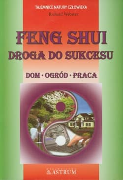 Feng Shui Droga do sukcesu Dom, ogród, praca - Richard Webster