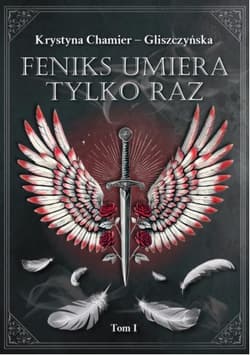 Feniks umiera tylko raz Tom 1 - Krystyna Chamier-Gliszczyńska